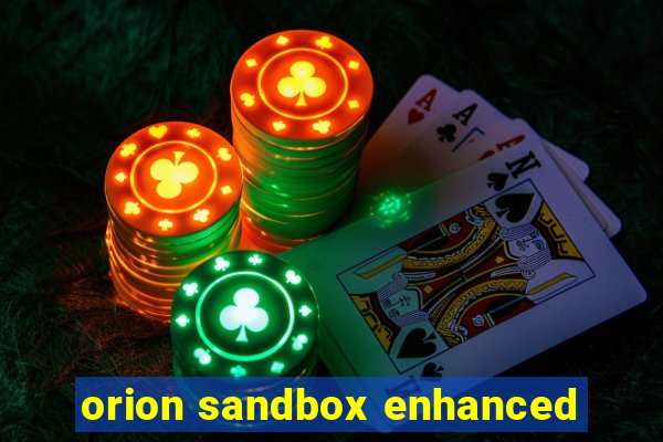 orion sandbox enhanced